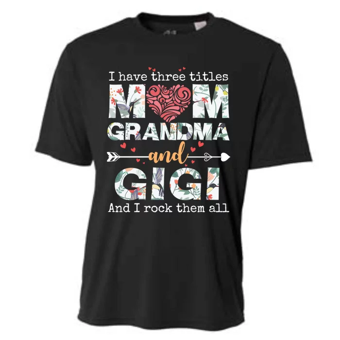 I Have Three Titles Mom Grandma And Gigi Funny Gift Cooling Performance Crew T-Shirt