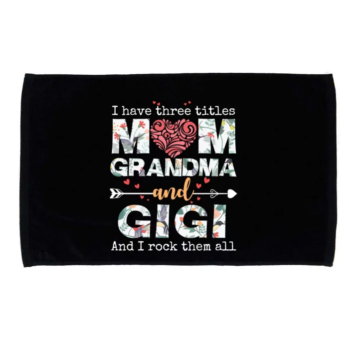 I Have Three Titles Mom Grandma And Gigi Funny Gift Microfiber Hand Towel