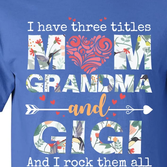 I Have Three Titles Mom Grandma And Gigi Funny Gift Tall T-Shirt