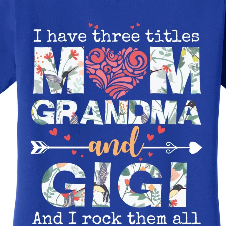 I Have Three Titles Mom Grandma And Gigi Funny Gift Women's T-Shirt