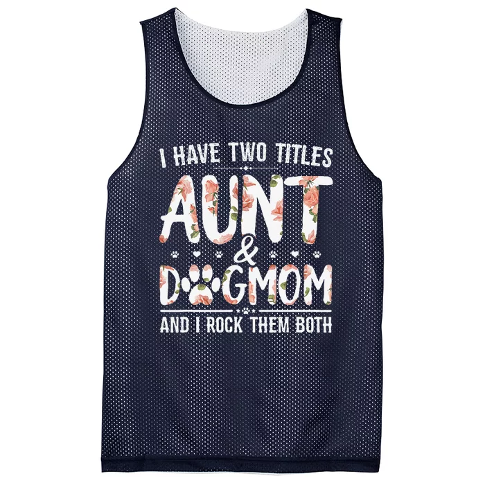 I Have Two Titles Aunt And Dog Mom Flower Funny Dog Lover Mesh Reversible Basketball Jersey Tank