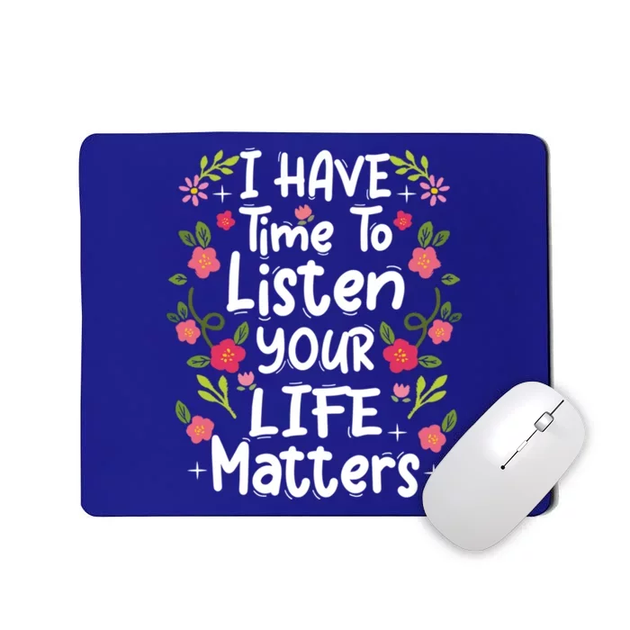 I Have Time To Listen Your Life Matters Tal Health Awaren Gift Mousepad