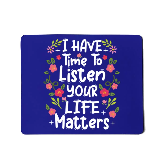 I Have Time To Listen Your Life Matters Tal Health Awaren Gift Mousepad