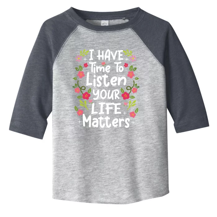 I Have Time To Listen Your Life Matters Tal Health Awaren Gift Toddler Fine Jersey T-Shirt