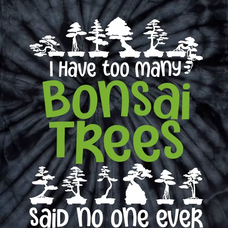 I Have Too Many Bonsai Trees Tree Lover Gardener Japanese Tie-Dye T-Shirt