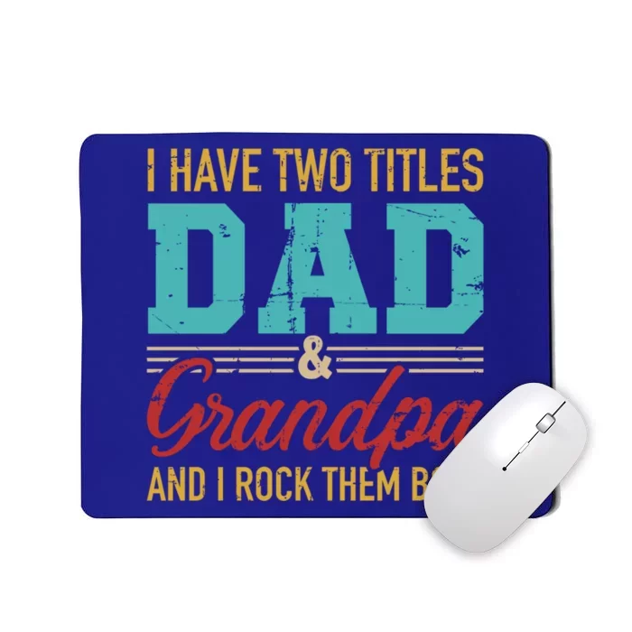 I Have Two Titles Dad And Grandpa And I Rock Them Both Meaningful Gift Mousepad