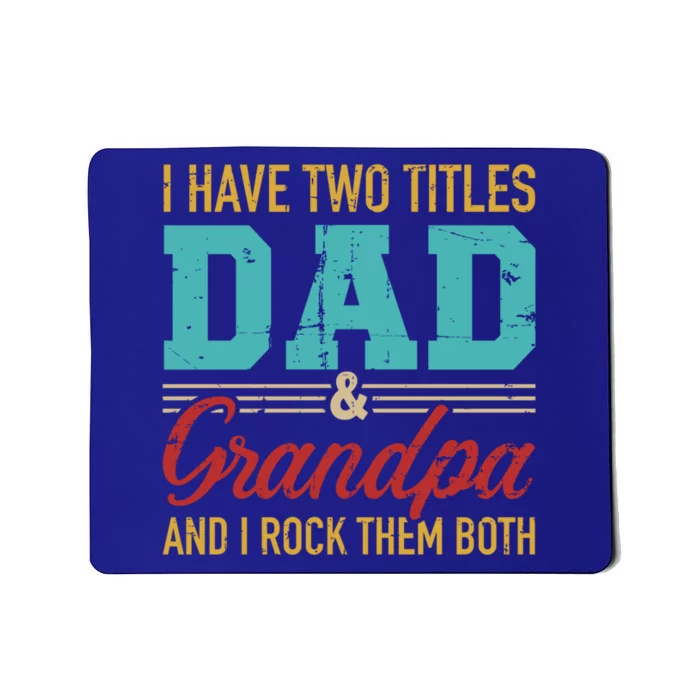 I Have Two Titles Dad And Grandpa And I Rock Them Both Meaningful Gift Mousepad