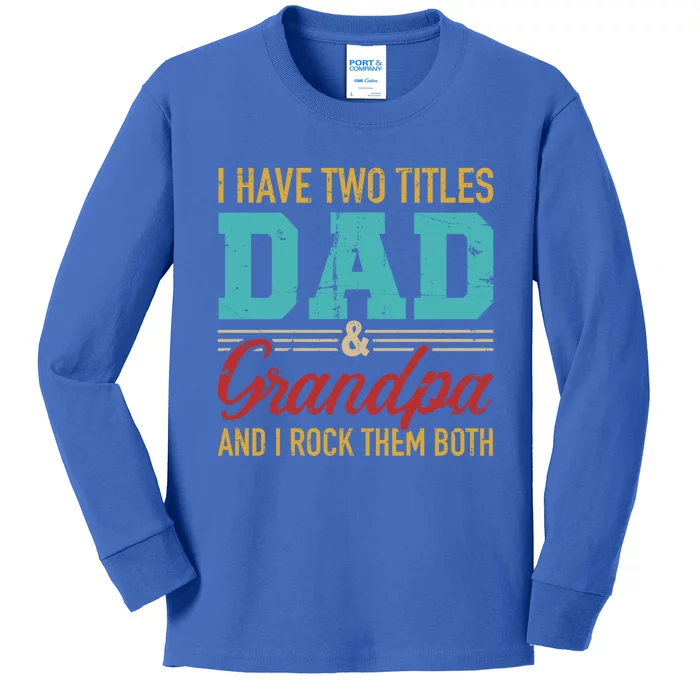 I Have Two Titles Dad And Grandpa And I Rock Them Both Meaningful Gift Kids Long Sleeve Shirt