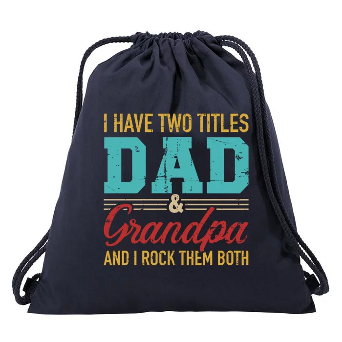 I Have Two Titles Dad And Grandpa And I Rock Them Both Meaningful Gift Drawstring Bag