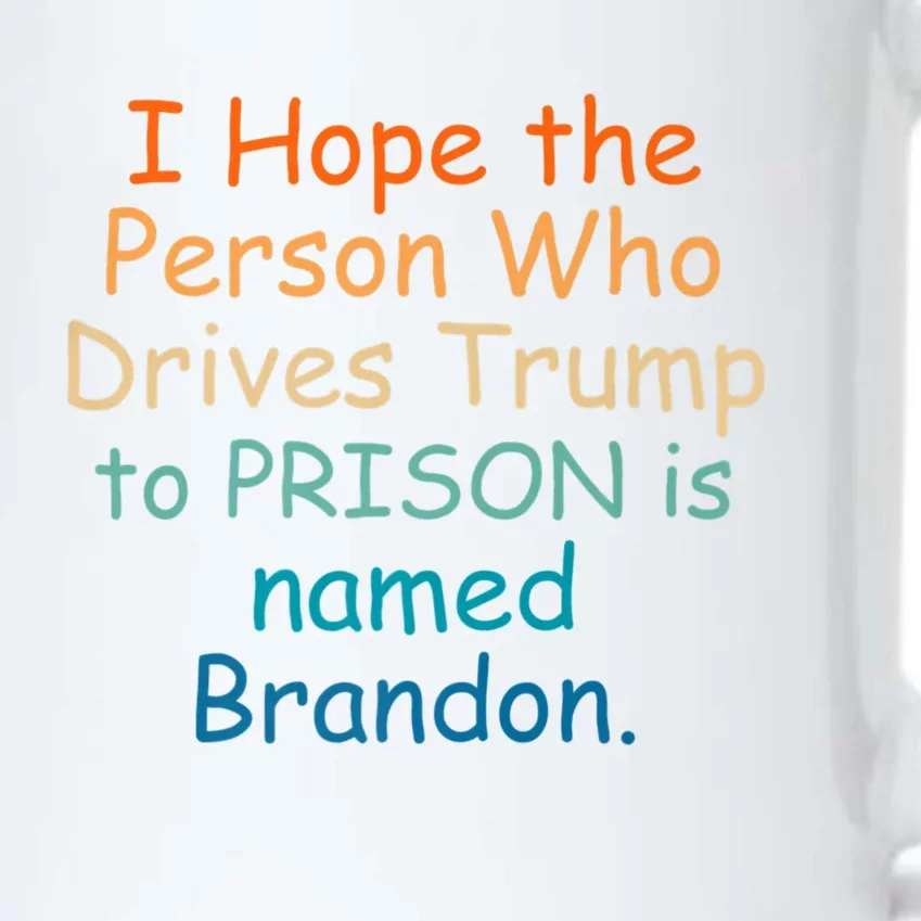 I Hope The Person Who Drives Trump To Prison Named Brandon Black Color Changing Mug