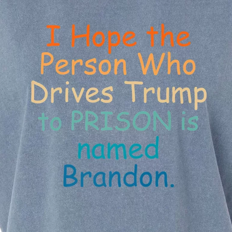 I Hope The Person Who Drives Trump To Prison Named Brandon Garment-Dyed Women's Muscle Tee