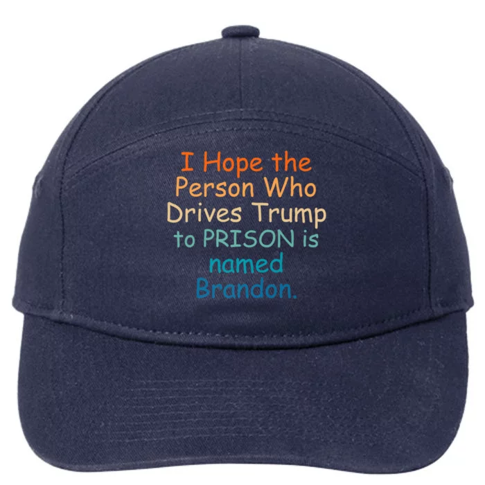 I Hope The Person Who Drives Trump To Prison Named Brandon 7-Panel Snapback Hat