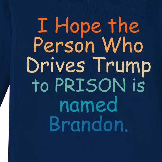 I Hope The Person Who Drives Trump To Prison Named Brandon Baby Long Sleeve Bodysuit