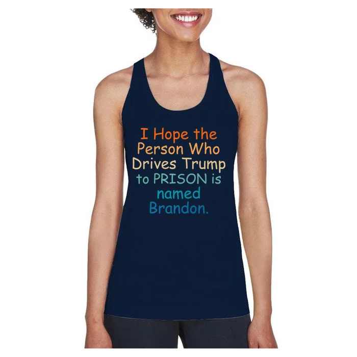 I Hope The Person Who Drives Trump To Prison Named Brandon Women's Racerback Tank