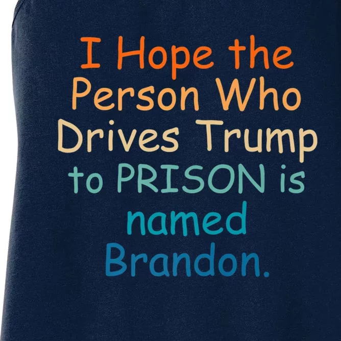 I Hope The Person Who Drives Trump To Prison Named Brandon Women's Racerback Tank