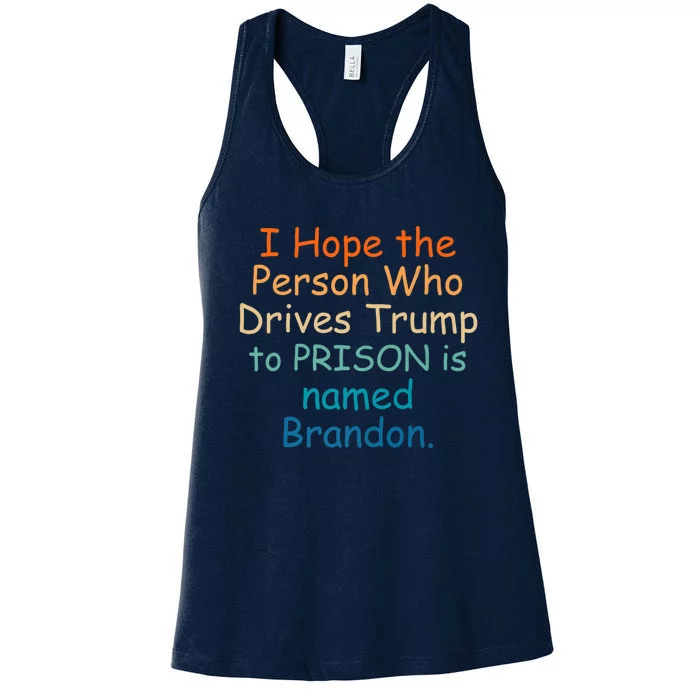 I Hope The Person Who Drives Trump To Prison Named Brandon Women's Racerback Tank