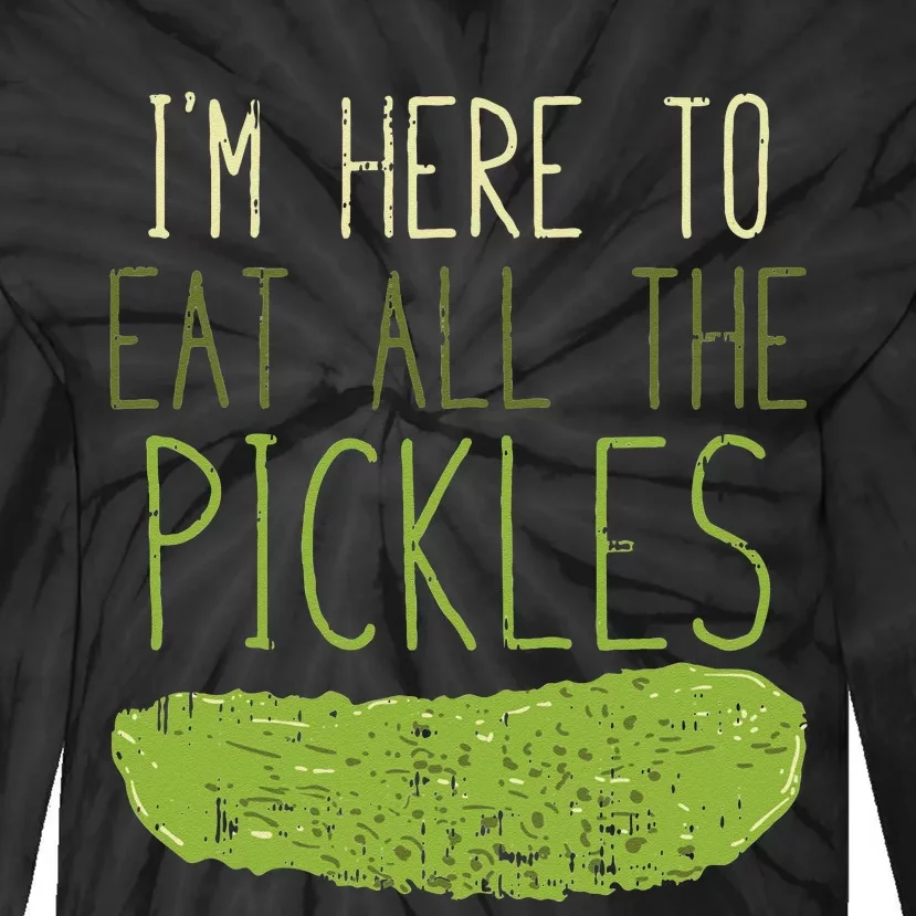 Im Here To Eat All The Pickles For Pickle Tie-Dye Long Sleeve Shirt