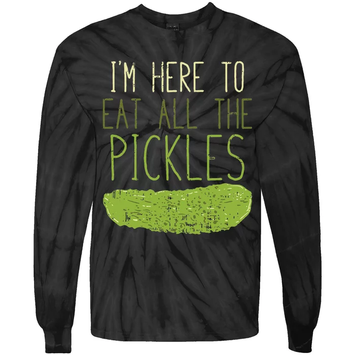 Im Here To Eat All The Pickles For Pickle Tie-Dye Long Sleeve Shirt