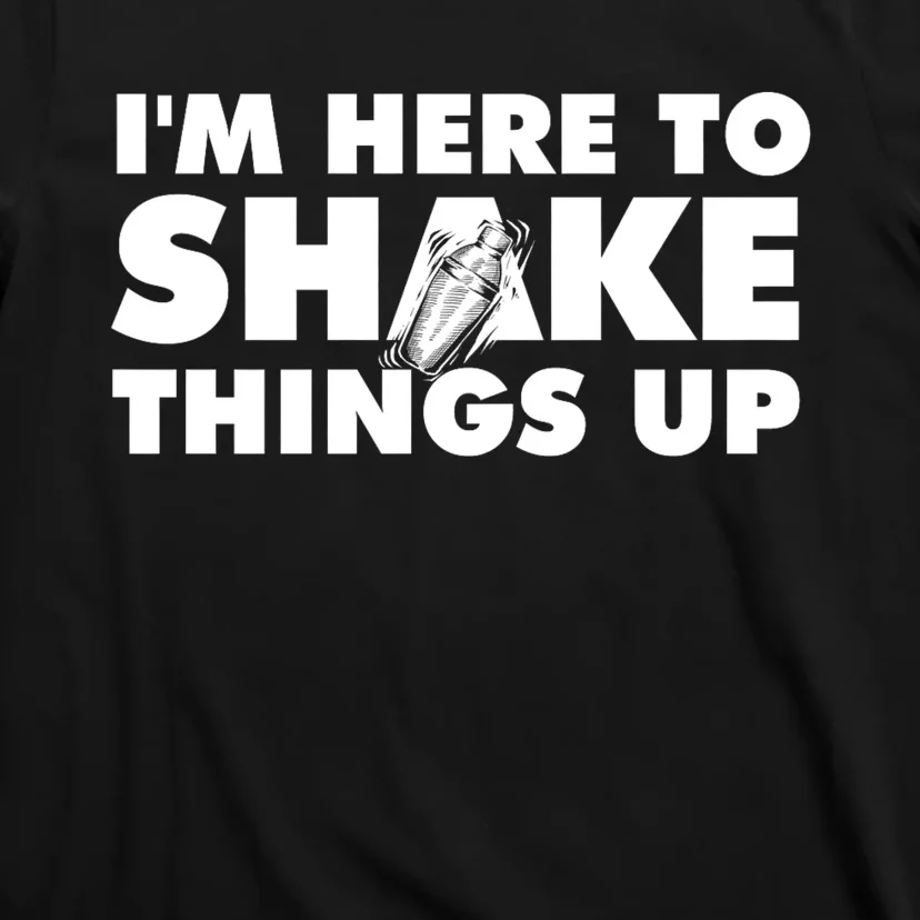 IM Here To Shake Things Up Bartender Tapster Bartending T-Shirt