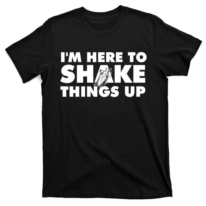 IM Here To Shake Things Up Bartender Tapster Bartending T-Shirt