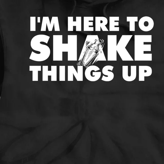 IM Here To Shake Things Up Bartender Tapster Bartending Tie Dye Hoodie