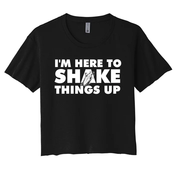 IM Here To Shake Things Up Bartender Tapster Bartending Women's Crop Top Tee