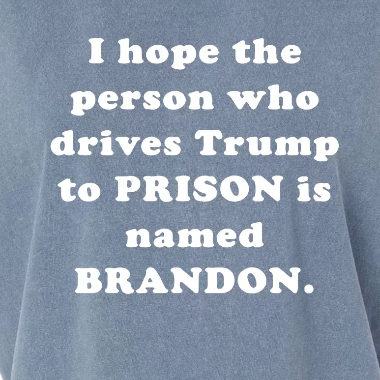 I Hope The Person Who Drives Trump To PRISON Is Named BRANDON Garment-Dyed Women's Muscle Tee