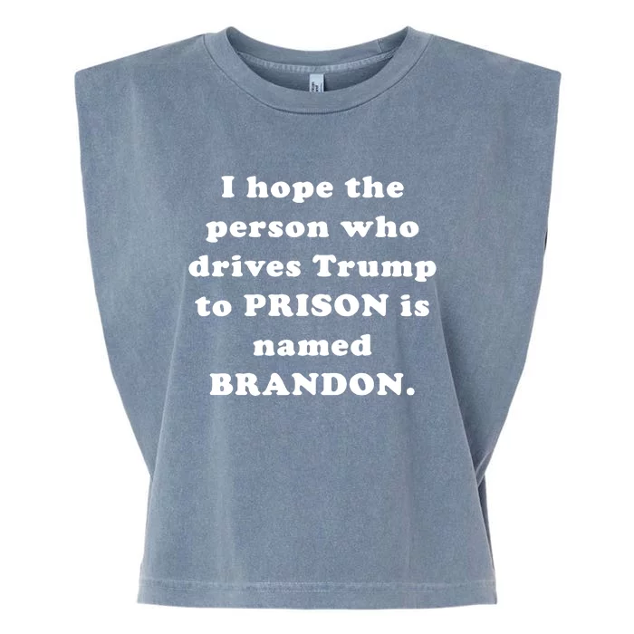 I Hope The Person Who Drives Trump To PRISON Is Named BRANDON Garment-Dyed Women's Muscle Tee