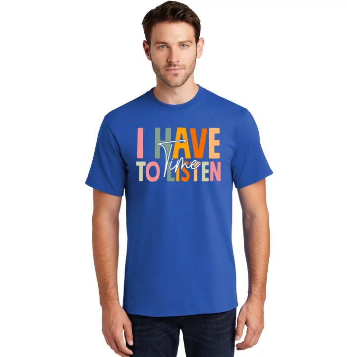 I Have Time To Listen Tal Health Awareness Month Boho Gift Tall T-Shirt