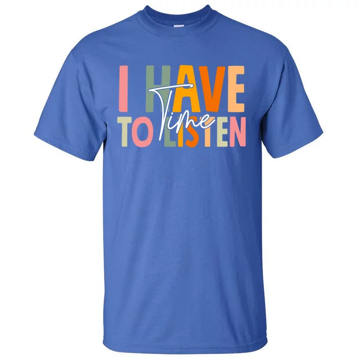 I Have Time To Listen Tal Health Awareness Month Boho Gift Tall T-Shirt