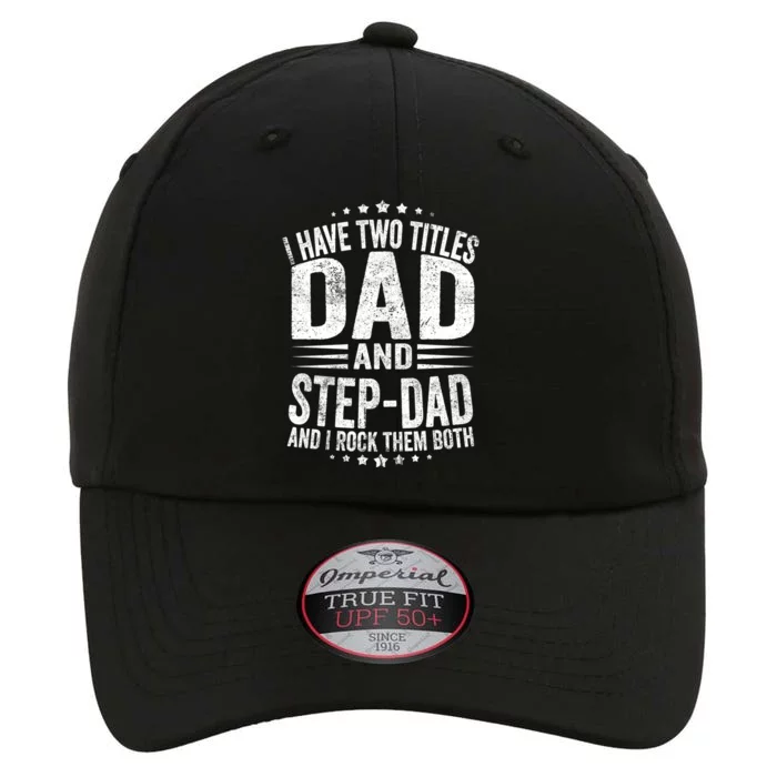 I Have Two Titles Dad And Stepgiftdad Retro Vintage Stepdad Gift The Original Performance Cap