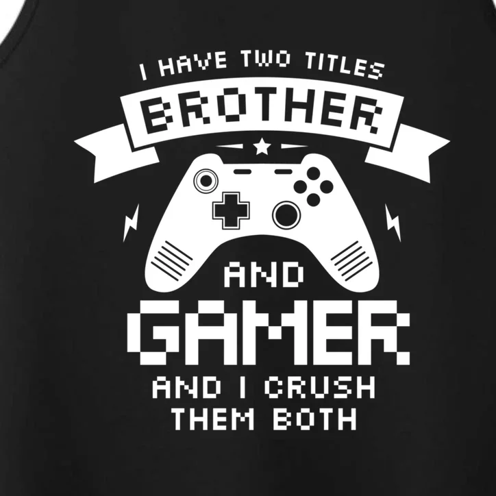 I Have Two Titles Brother And Gamer Funny Gift Gaming Fan Gift Performance Tank