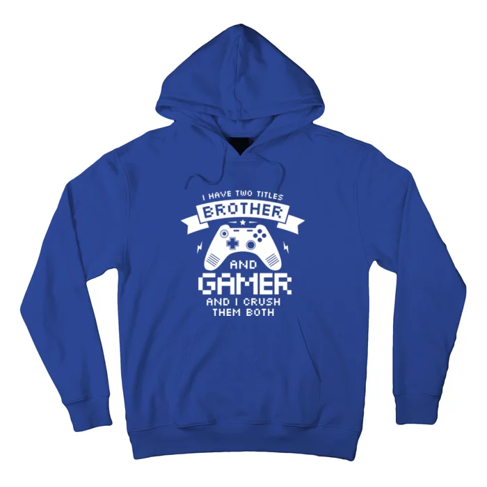 I Have Two Titles Brother And Gamer Funny Gift Gaming Fan Gift Hoodie