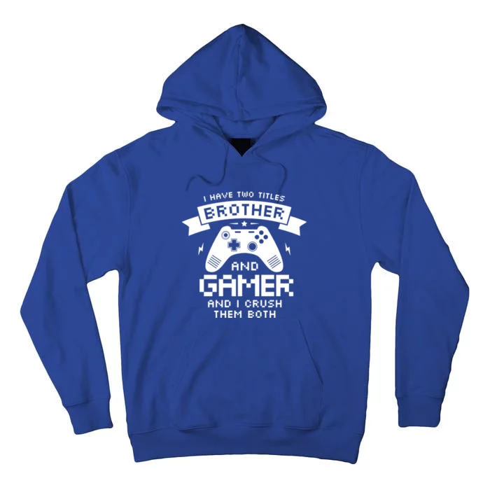 I Have Two Titles Brother And Gamer Funny Gift Gaming Fan Gift Tall Hoodie