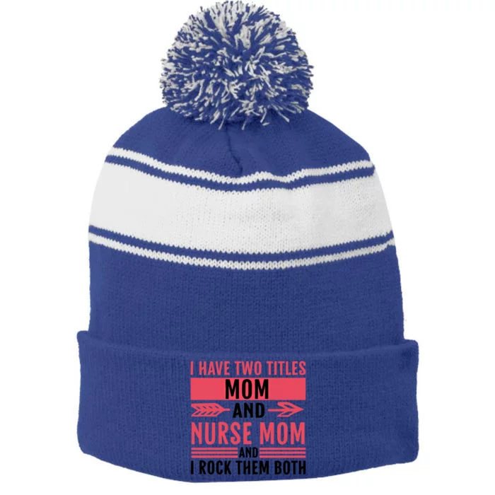 I Have Two Titles Mom And Nurse Mom Funny Nurse Mom Gift Stripe Pom Pom Beanie