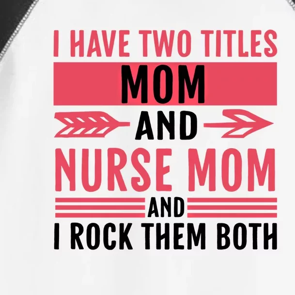 I Have Two Titles Mom And Nurse Mom Funny Nurse Mom Gift Toddler Fine Jersey T-Shirt