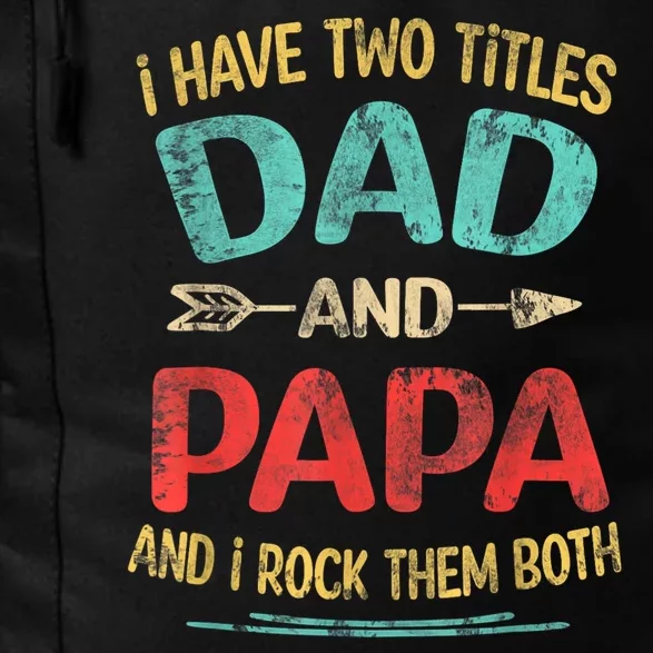 I Have Two Titles Dad And Papa Funny Fathers Day Dad Gift Daily Commute Backpack