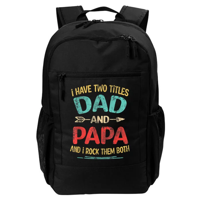 I Have Two Titles Dad And Papa Funny Fathers Day Dad Gift Daily Commute Backpack