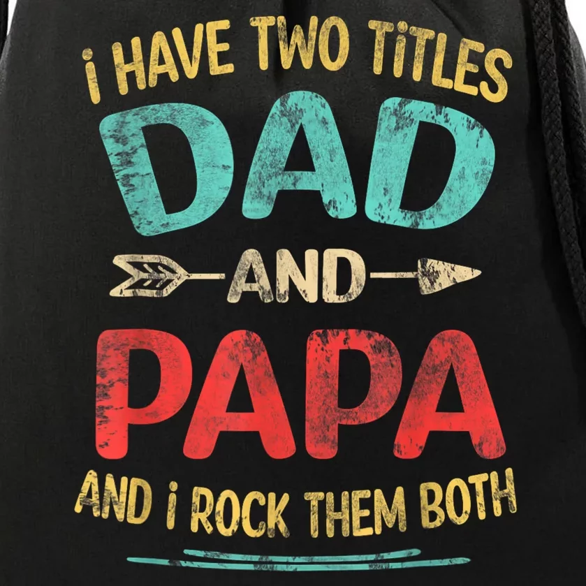 I Have Two Titles Dad And Papa Funny Fathers Day Dad Gift Drawstring Bag