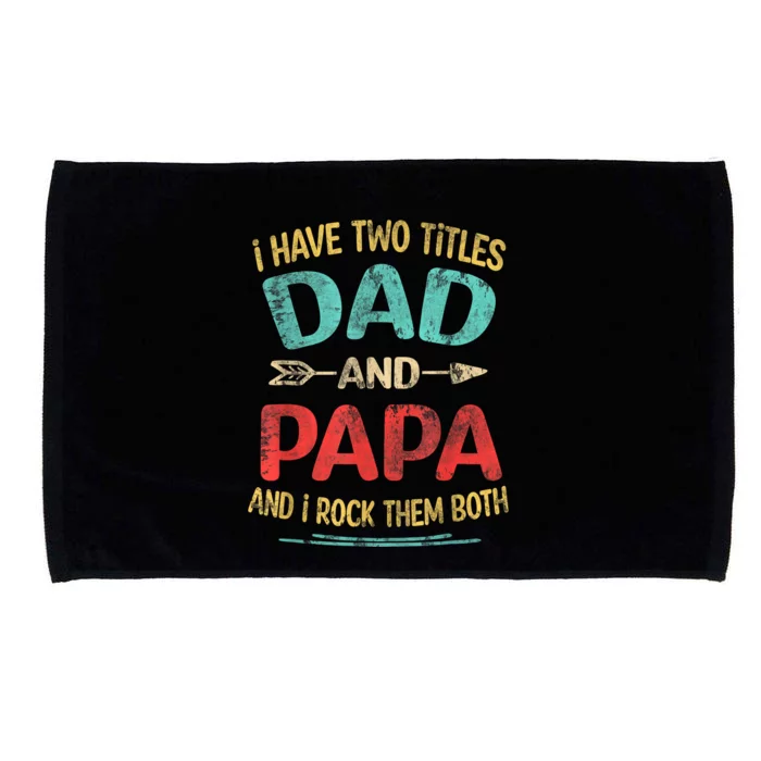 I Have Two Titles Dad And Papa Funny Fathers Day Dad Gift Microfiber Hand Towel