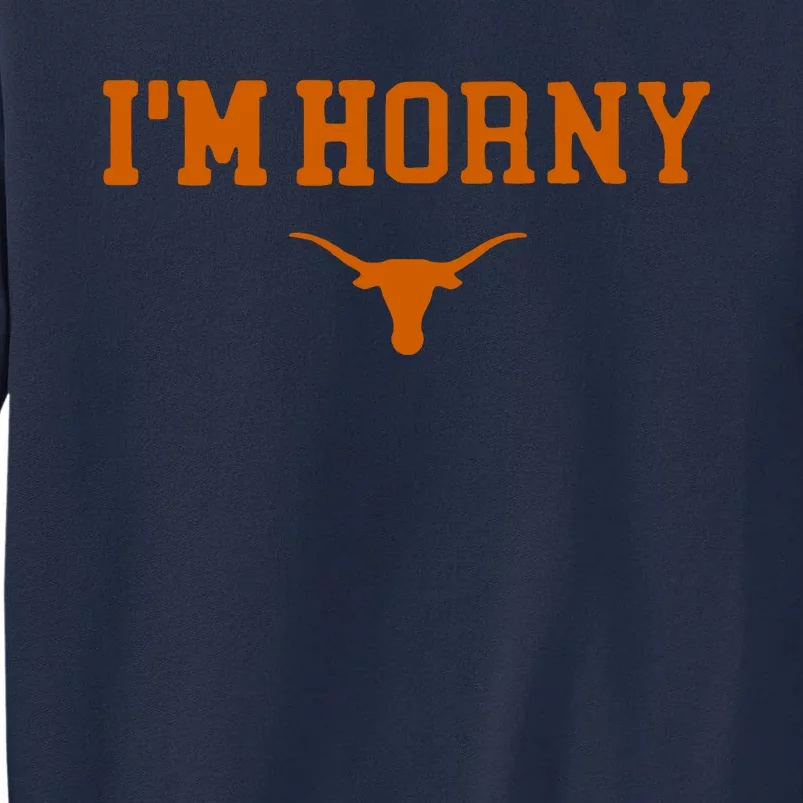 I’m Horny Texas Tall Sweatshirt