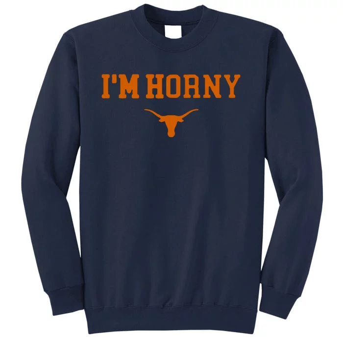 I’m Horny Texas Tall Sweatshirt