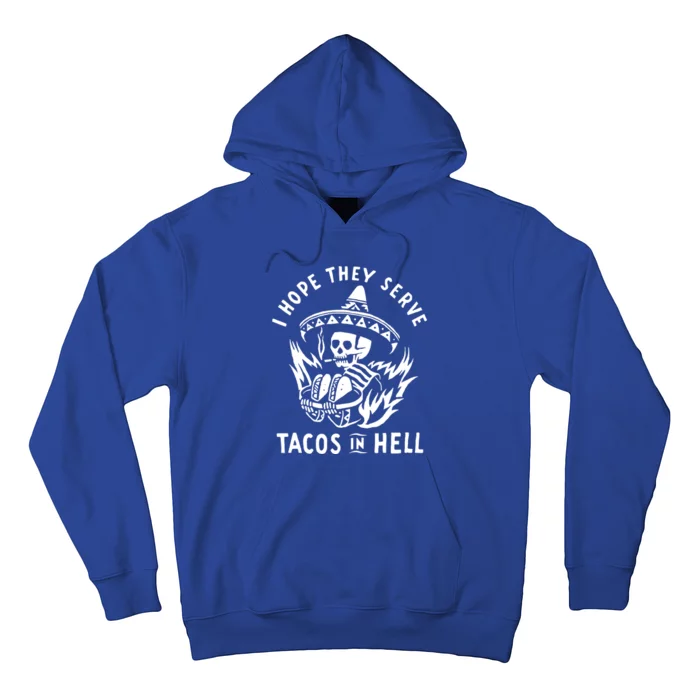 I Hope They Serve Tacos In Hell Hoodie