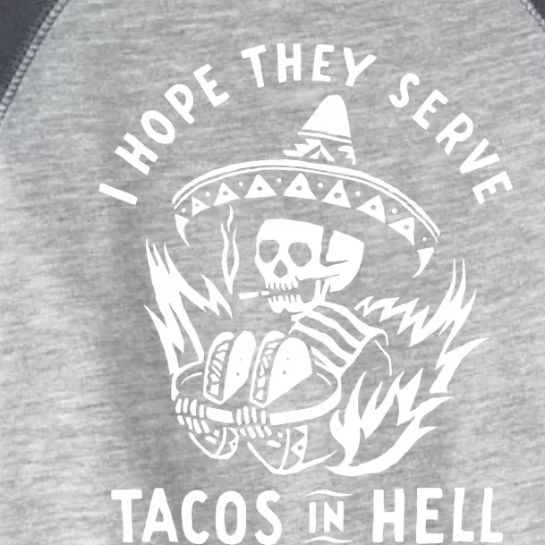 I Hope They Serve Tacos In Hell Toddler Fine Jersey T-Shirt