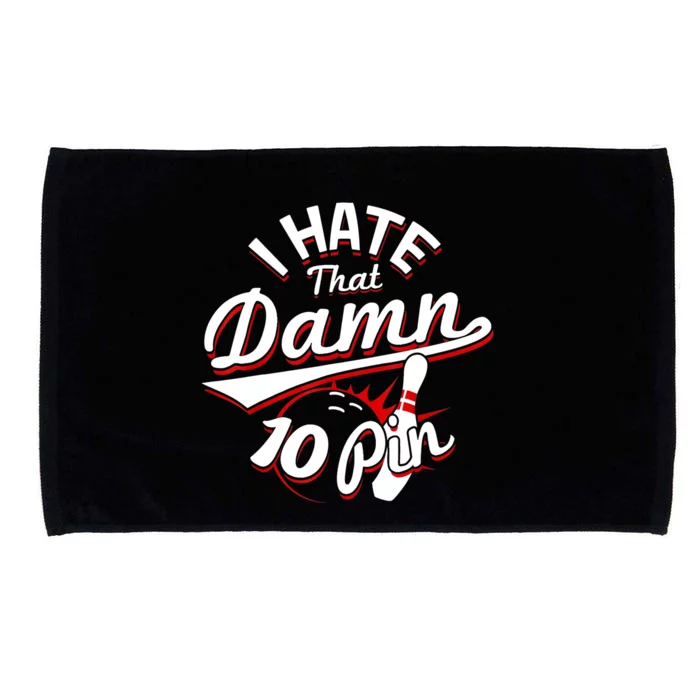 I Hate That Damn Ten Pin 10 Pin Gift Funny Bowling Gift Microfiber Hand Towel