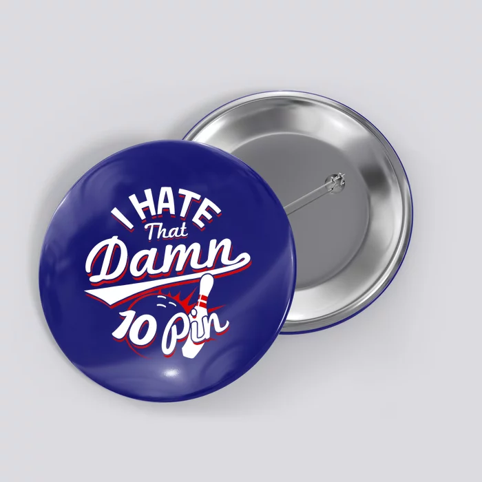 I Hate That Damn Ten Pin 10 Pin Gift Funny Bowling Gift Button