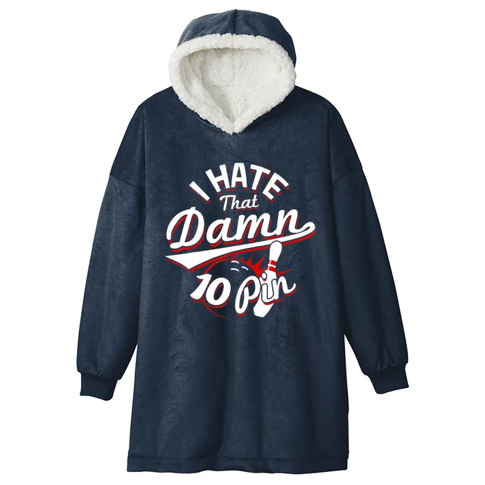 I Hate That Damn Ten Pin 10 Pin Gift Funny Bowling Gift Hooded Wearable Blanket