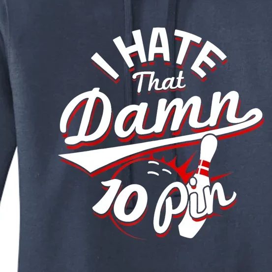 I Hate That Damn Ten Pin 10 Pin Gift Funny Bowling Gift Women's Pullover Hoodie