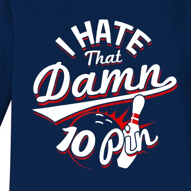 I Hate That Damn Ten Pin 10 Pin Gift Funny Bowling Gift Baby Long Sleeve Bodysuit