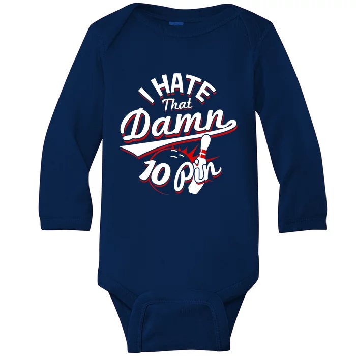 I Hate That Damn Ten Pin 10 Pin Gift Funny Bowling Gift Baby Long Sleeve Bodysuit